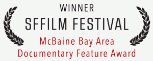 Winner SFFilm Festival McBaine Bay Area Documentary Feature Award